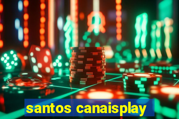 santos canaisplay